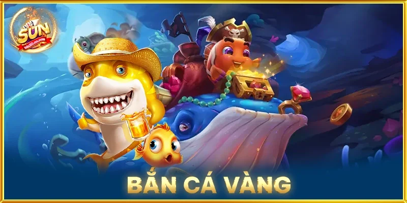 Bắn Cá Vàng
