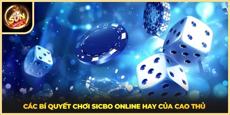 Các bí quyết chơi Sicbo online hay của cao thủ