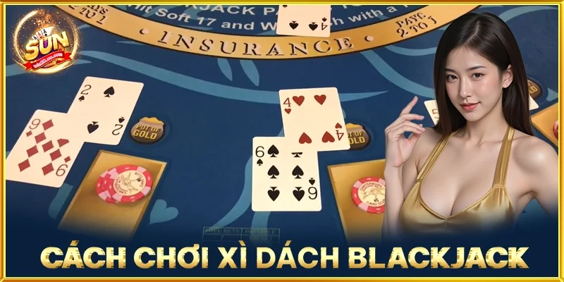 Cách Chơi Xì Dách Blackjack