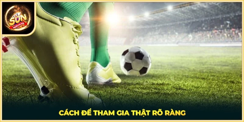 Cách để tham gia thật rõ ràng