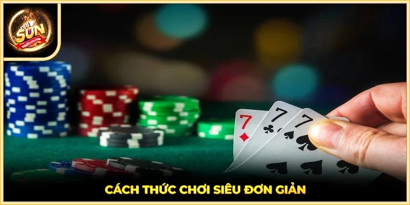 Cách thức chơi siêu đơn giản