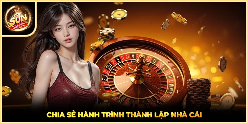 Chia sẻ hành trình thành lập nhà cái