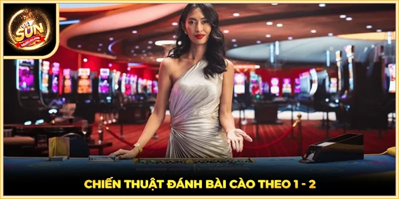 Chiến thuật đánh bài cào theo 1 - 2