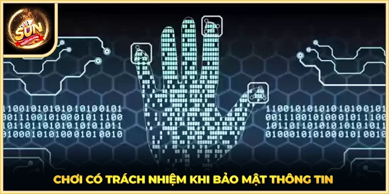 Chơi có trách nhiệm khi bảo mật thông tin