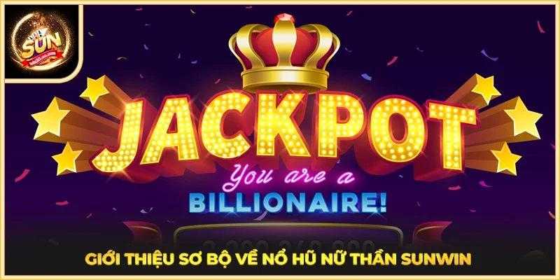 Giới thiệu sơ bộ về Nổ Hũ Nữ Thần SUNWIN