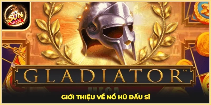 Giới thiệu về nổ hũ đấu sĩ