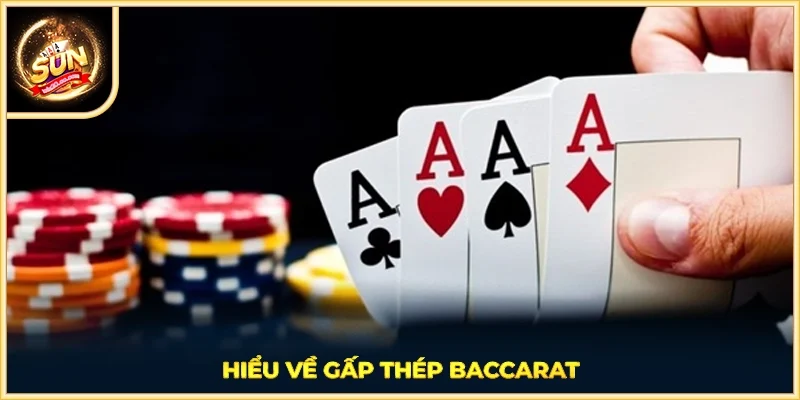 Hiểu về gấp thép Baccarat