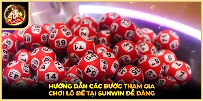 Hướng dẫn các bước tham gia chơi lô đề tại SUNWIN dễ dàng