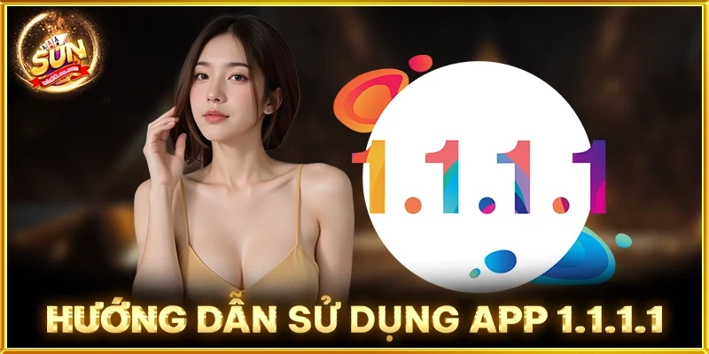 Hướng Dẫn Sử Dụng App 1.1.1.1