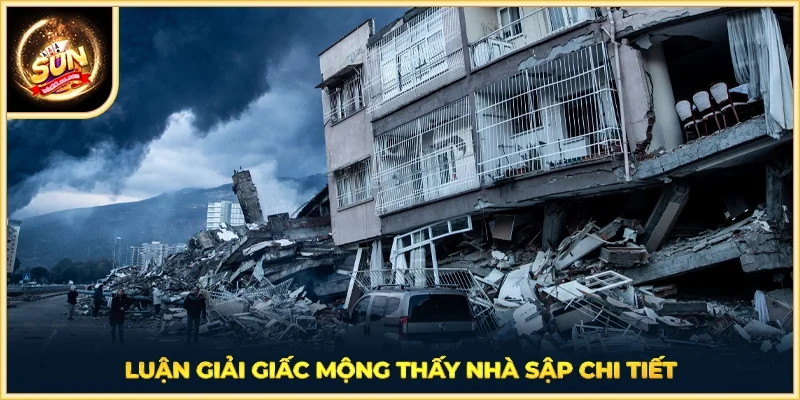 Luận giải giấc mộng thấy nhà sập chi tiết