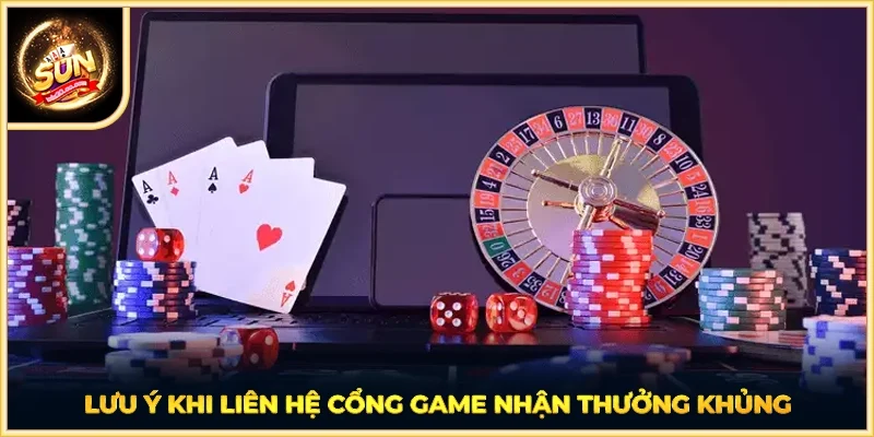 Lưu ý khi liên hệ cổng game nhận thưởng khủng