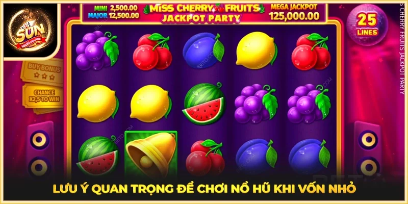 Lưu ý quan trọng để chơi nổ hũ khi vốn nhỏ