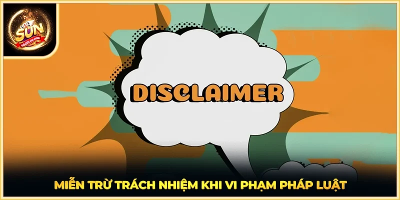 Miễn trừ trách nhiệm khi vi phạm pháp luật
