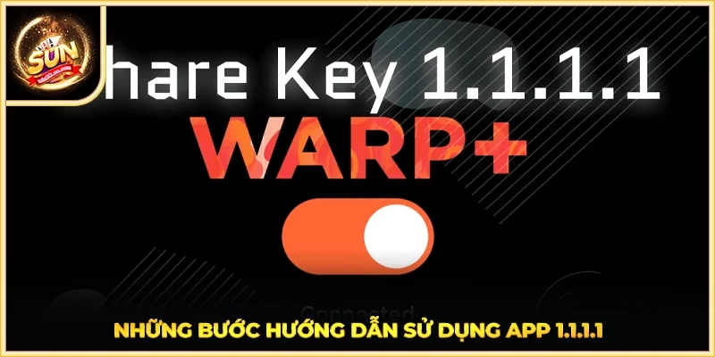 Những bước hướng dẫn sử dụng app 1.1.1.1