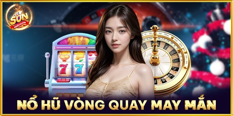 Nổ Hũ Vòng Quay May Mắn