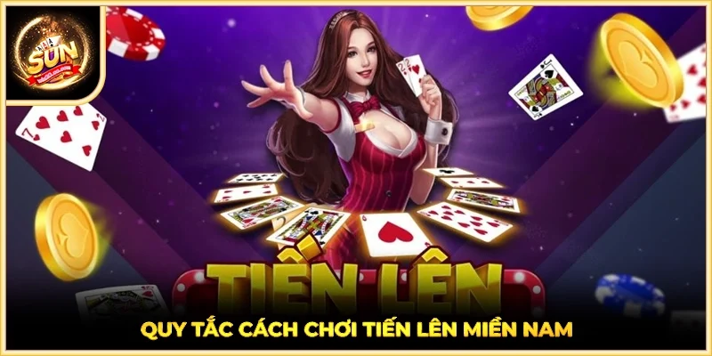Quy tắc cách chơi tiến lên miền Nam