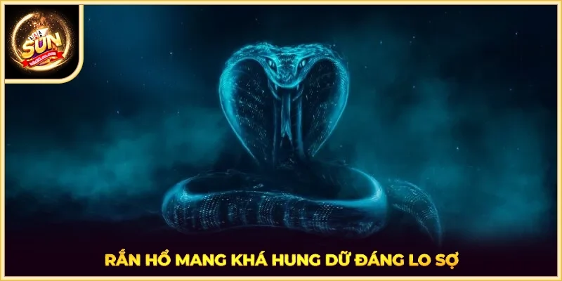 Rắn hổ mang khá hung dữ đáng lo sợ