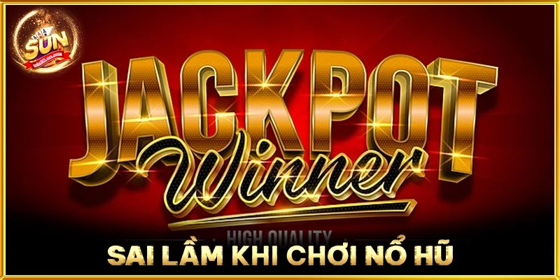 Sai Lầm Khi Chơi Nổ Hũ