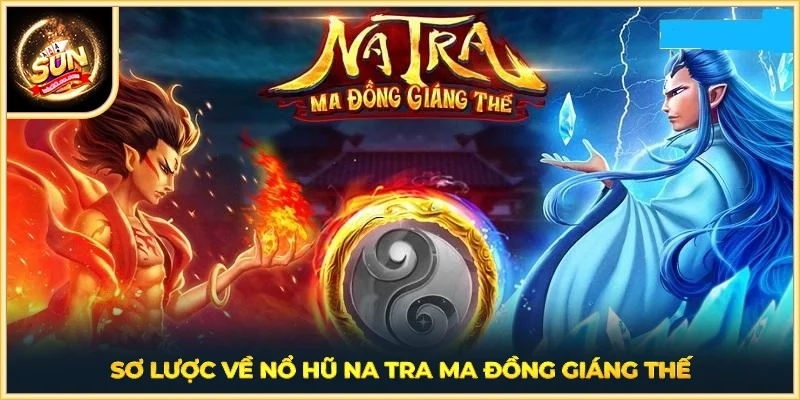 Sơ lược về Nổ Hũ Na Tra Ma Đồng Giáng Thế