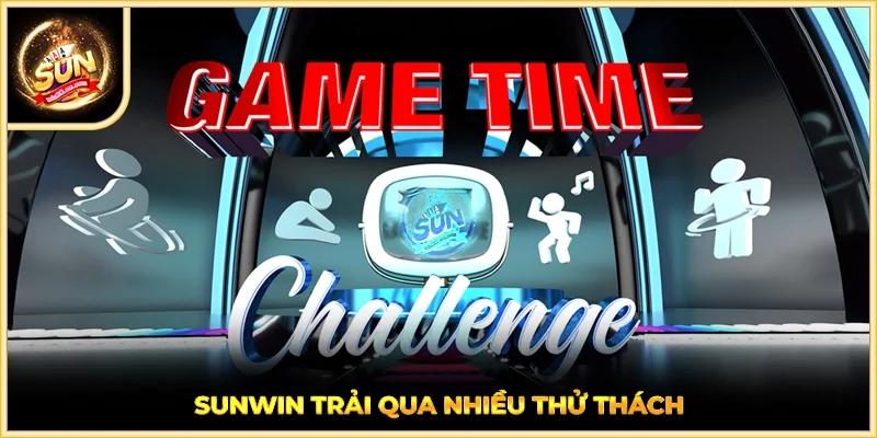 SUNWIN trải qua nhiều thử thách