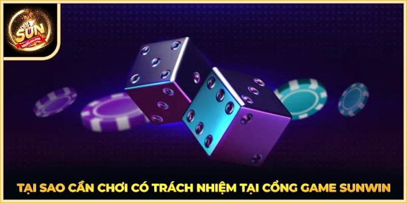Tại sao cần chơi có trách nhiệm tại cổng game SUNWIN