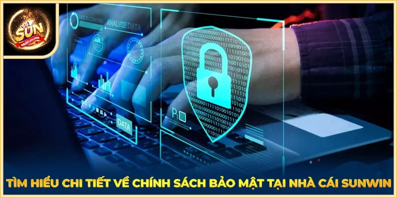 Tìm hiểu chi tiết về chính sách bảo mật tại nhà cái SUNWIN