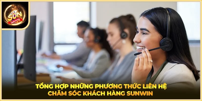 Tổng hợp những phương thức liên hệ chăm sóc khách hàng SUNWIN