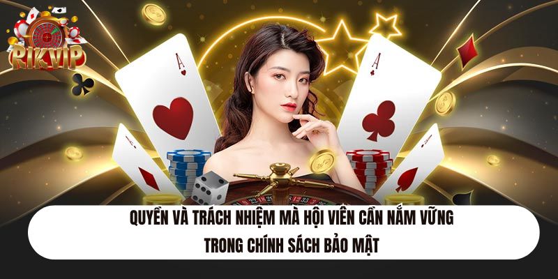 Quyền và trách nhiệm mà hội viên cần nắm vững trong chính sách bảo mật